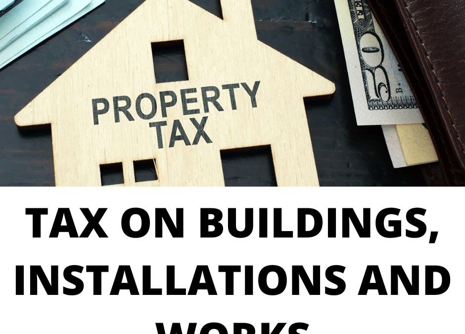 TAX ON BUILDINGS, INSTALLATIONS AND WORKS.
